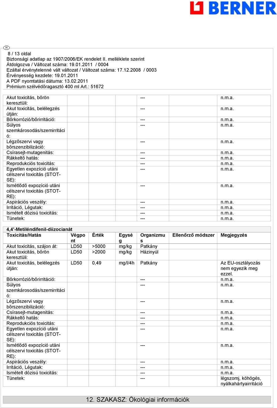 toxicitás (STOT- RE): Aspirációs veszély: --- Irritáció, Légutak: --- Ismételt dózisú toxicitás: --- Tünetek: --- 4,4'-Metiléndifenil-diizocianát Toxicitás/Hatás Végpo Érték Egysé Organizmu Ellenőrző