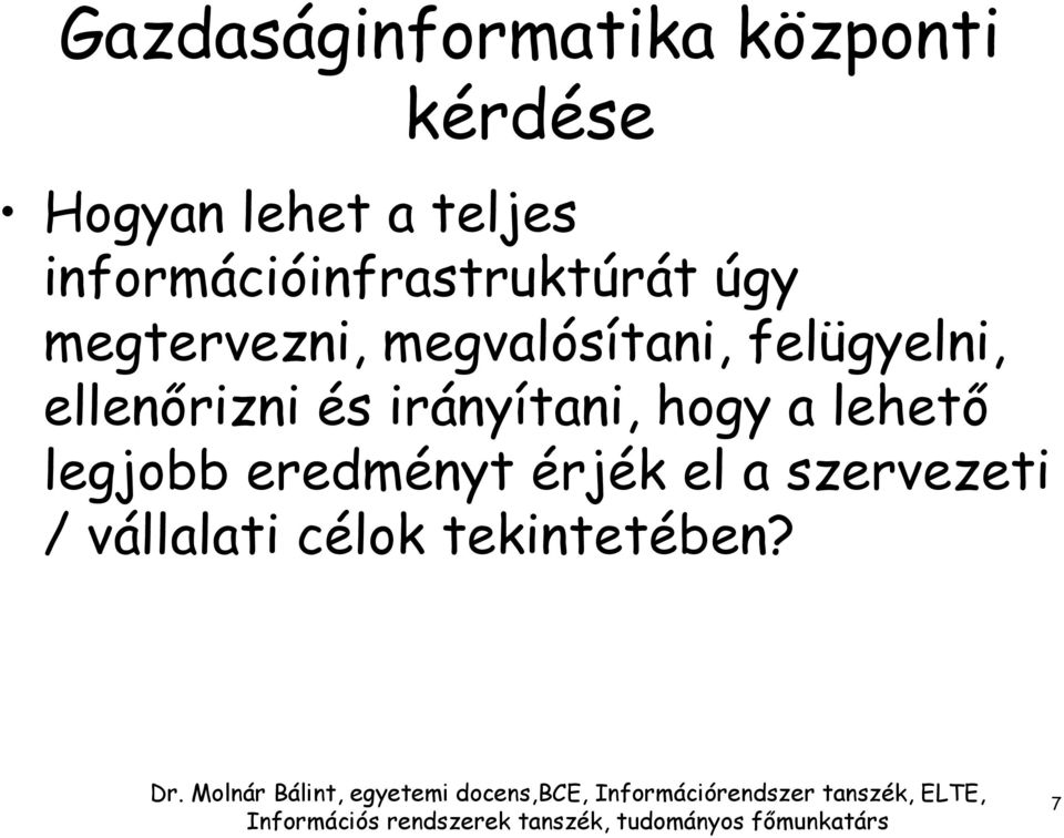 felügyelni, ellenőrizni és irányítani, hogy a lehető legjobb