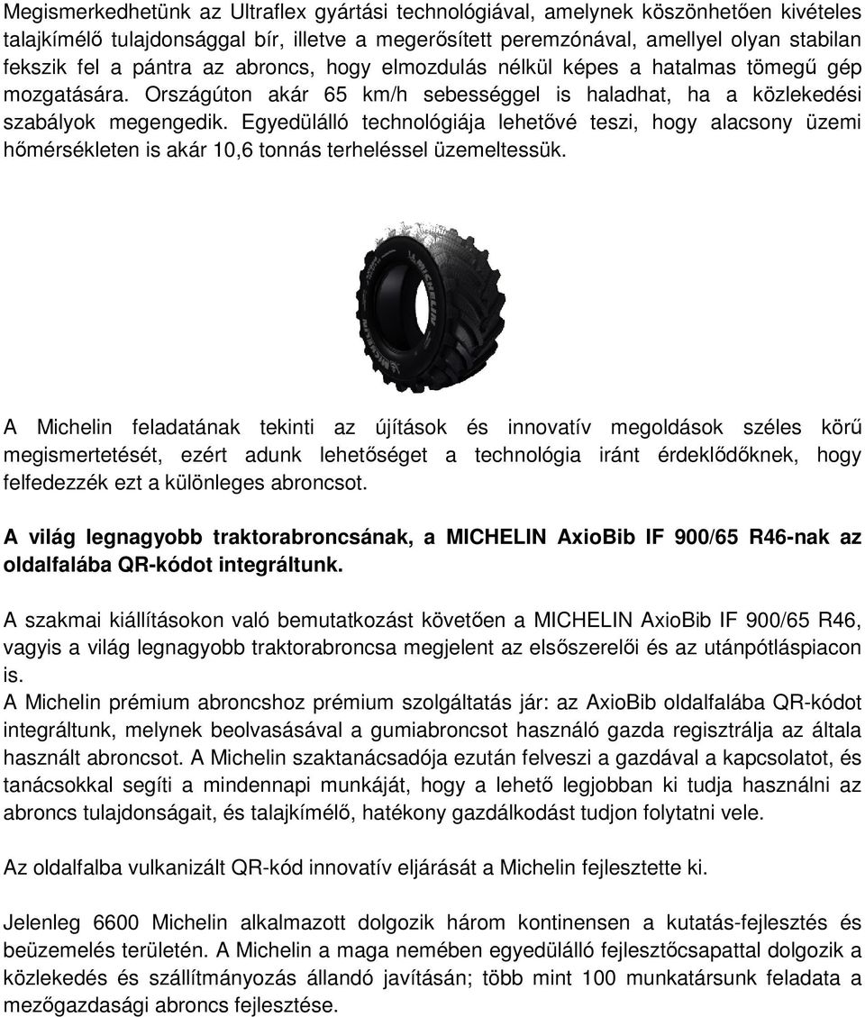 Egyedülálló technológiája lehetıvé teszi, hogy alacsony üzemi hımérsékleten is akár 10,6 tonnás terheléssel üzemeltessük.