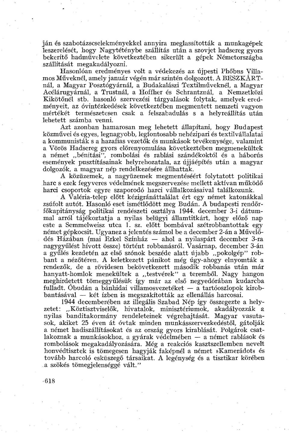 A BESZKÁRTnál, a Magyar Posztógyárnál, a Budakalászi Textilműveknél, a Magyar Acélárugyárnál, a Trustnál, a Hoffher és Schrantznál, a Nemzetközi Kikötőnél stb.