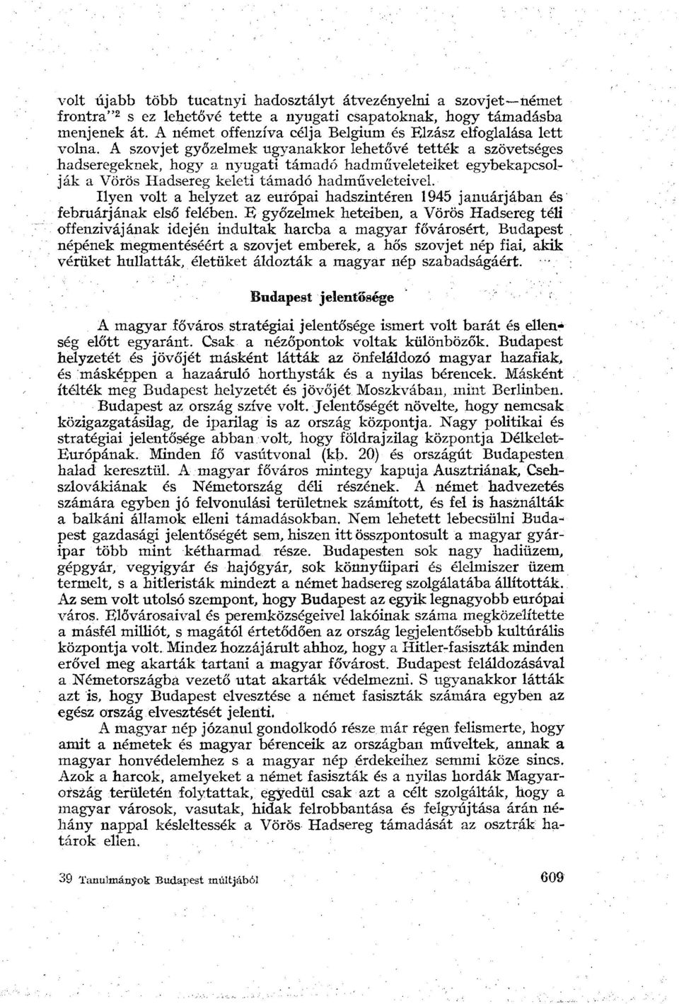 A szovjet győzelmek ugyanakkor lehetővé tették a szövetséges hadseregeknek, hogy a nyugati támadó hadműveleteiket egybekapcsolják a Vörös Hadsereg keleti támadó hadműveleteivel.