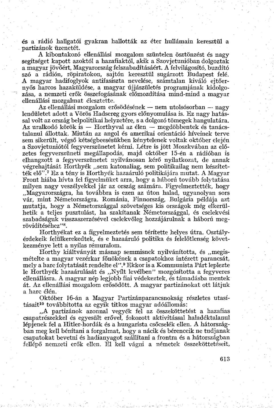 A felvilágosító, buzdító szó a rádión, röpiratokon, sajtón keresztül sugárzott Budapest felé.