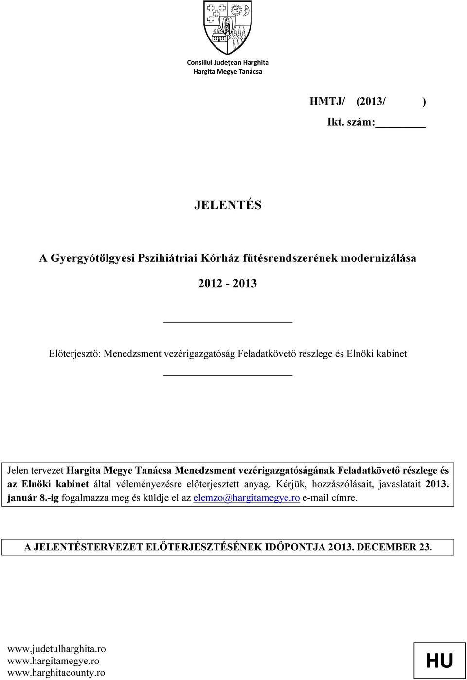 Megye Tanácsa Menedzsment vezérigazgatóságának Feladatkövető részlege és az Elnöki kabinet által véleményezésre előterjesztett anyag.