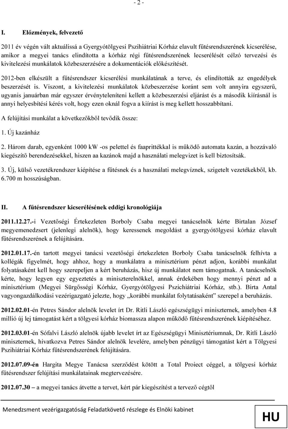 lecserélését célzó tervezési és kivitelezési munkálatok közbeszerzésére a dokumentációk előkészítését.