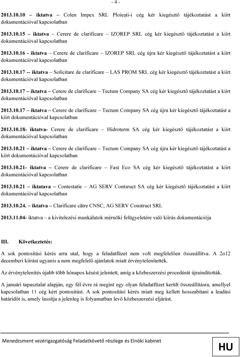 10.17 iktatva Cerere de clarificare Tectum Company SA cég újra kér kiegésztő tájékoztatást a kiírt 2013.10.18- iktatva- Cerere de clarificare Hidroterm SA cég kér kiegésztő tájékoztatást a kiírt 2013.