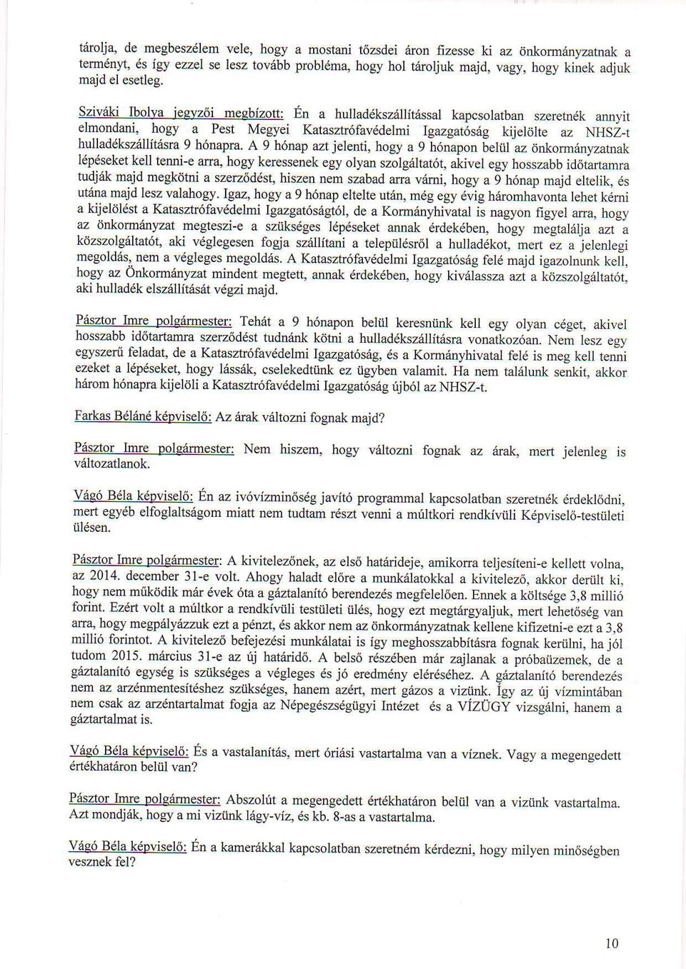 iki lbolya iegvz6i meqbizott: En a hulladdkzallitdssal kapcsolatban szerctndk amyit elrnondad, hogy a Pest Megyei Katasztr6favddelmi Igazgat6s6g kijelolte az NHSZ_I hulladdkszalitdsra t h6napra.