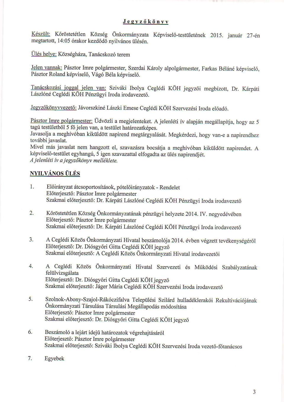 Tan6cskozrisi ioeeal ielen van: Szivriki Ibolya Ceelddi KoH jegyz\i megbimtt, Dr. K6.pdti L.iszl6n6 Cegl6di KOH Pdnziigyi Iroda irodavezet6.