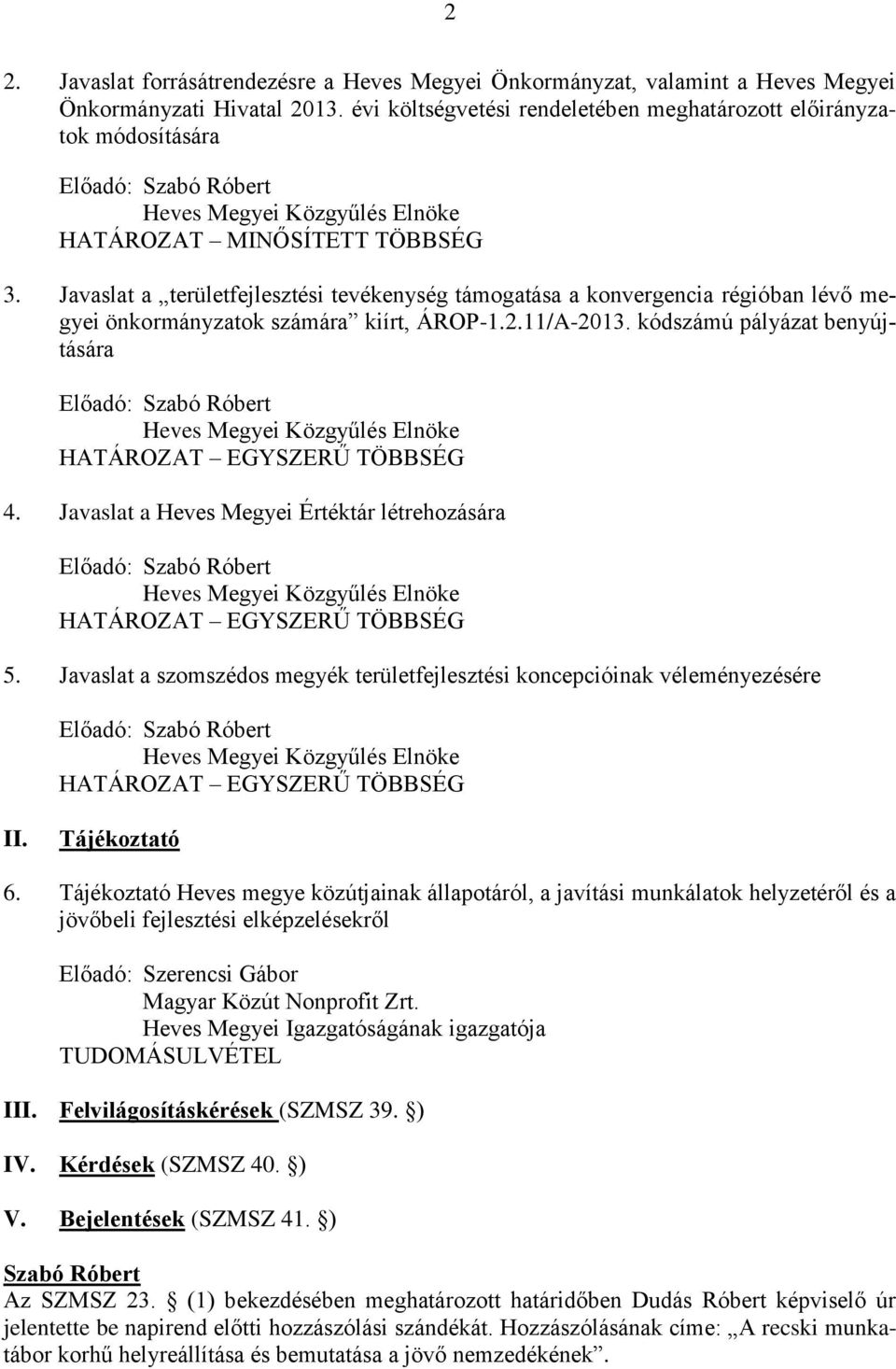 Javaslat a területfejlesztési tevékenység támogatása a konvergencia régióban lévő megyei önkormányzatok számára kiírt, ÁROP-1.2.11/A-2013.