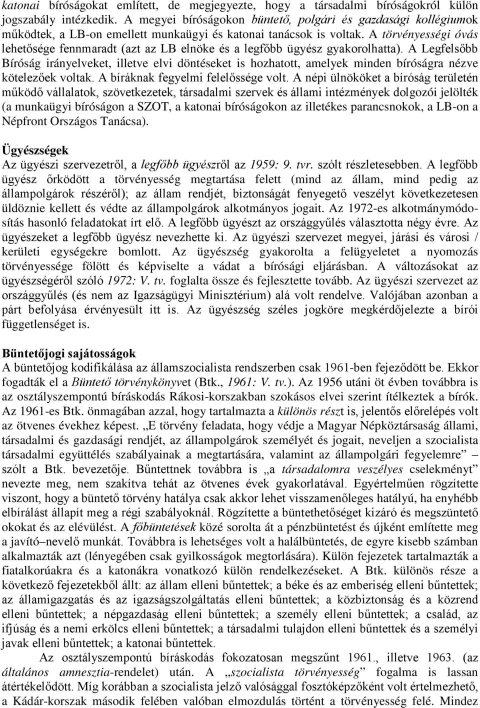 A törvényességi óvás lehetısége fennmaradt (azt az LB elnöke és a legfıbb ügyész gyakorolhatta).