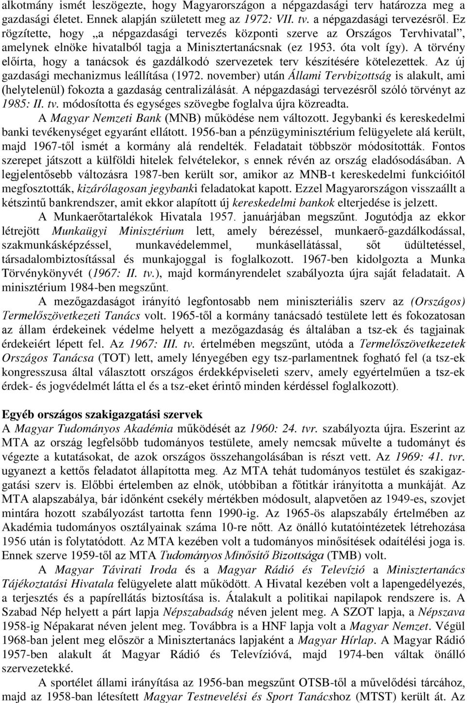 A törvény elıírta, hogy a tanácsok és gazdálkodó szervezetek terv készítésére kötelezettek. Az új gazdasági mechanizmus leállítása (1972.