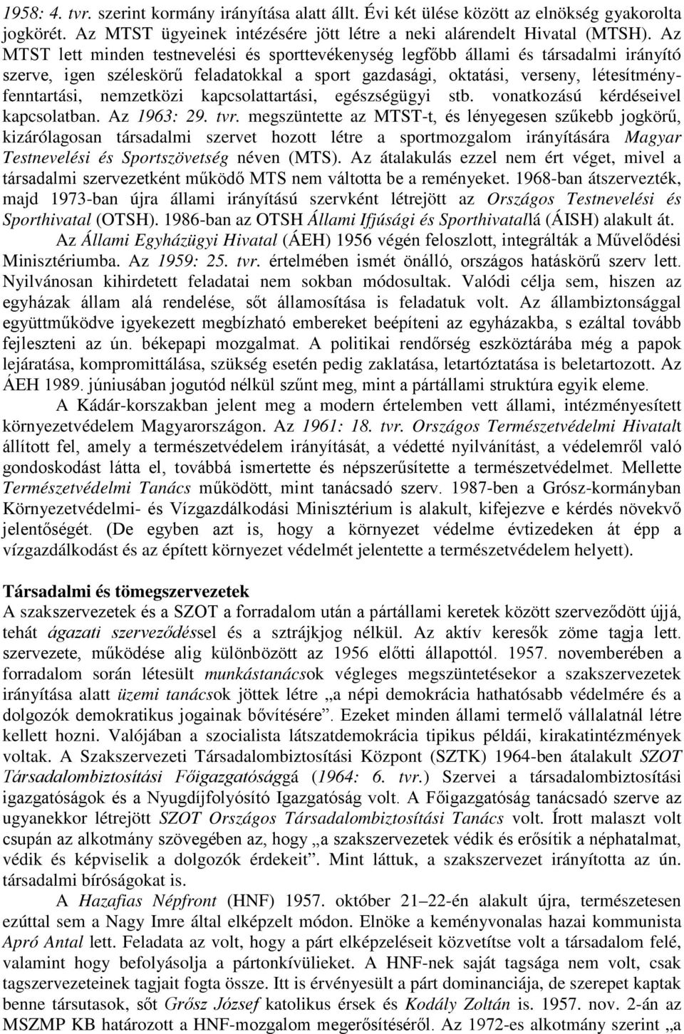 nemzetközi kapcsolattartási, egészségügyi stb. vonatkozású kérdéseivel kapcsolatban. Az 1963: 29. tvr.