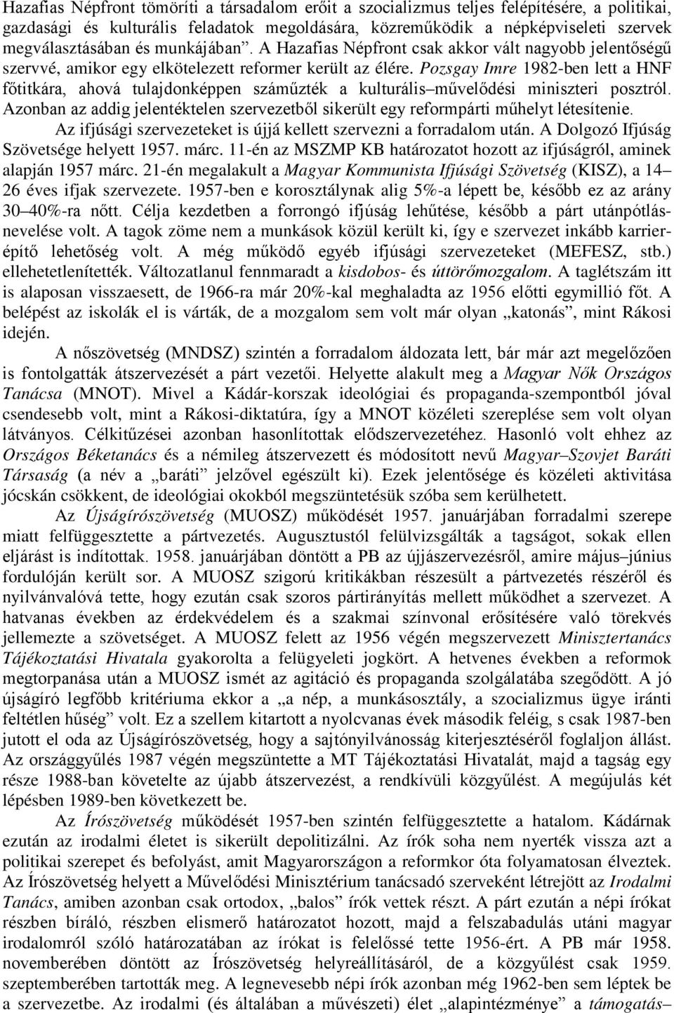 Pozsgay Imre 1982-ben lett a HNF fıtitkára, ahová tulajdonképpen számőzték a kulturális mővelıdési miniszteri posztról.