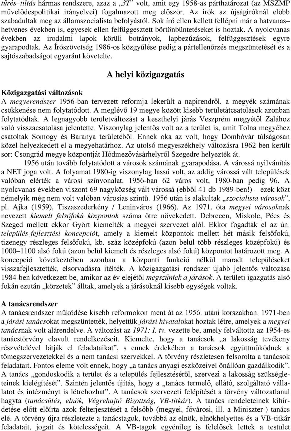 Sok író ellen kellett fellépni már a hatvanas hetvenes években is, egyesek ellen felfüggesztett börtönbüntetéseket is hoztak.