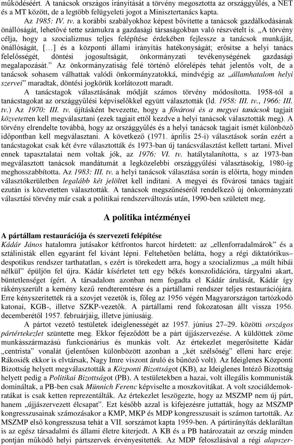 A törvény célja, hogy a szocializmus teljes felépítése érdekében fejlessze a tanácsok munkáját, önállóságát, [ ] és a központi állami irányítás hatékonyságát; erısítse a helyi tanács felelısségét,