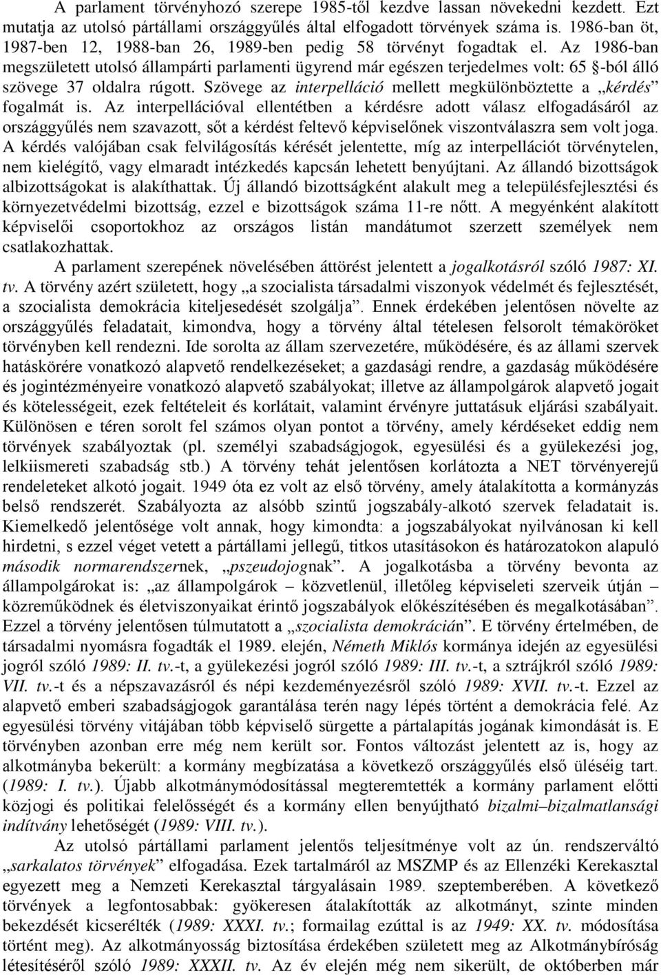 Az 1986-ban megszületett utolsó állampárti parlamenti ügyrend már egészen terjedelmes volt: 65 -ból álló szövege 37 oldalra rúgott.