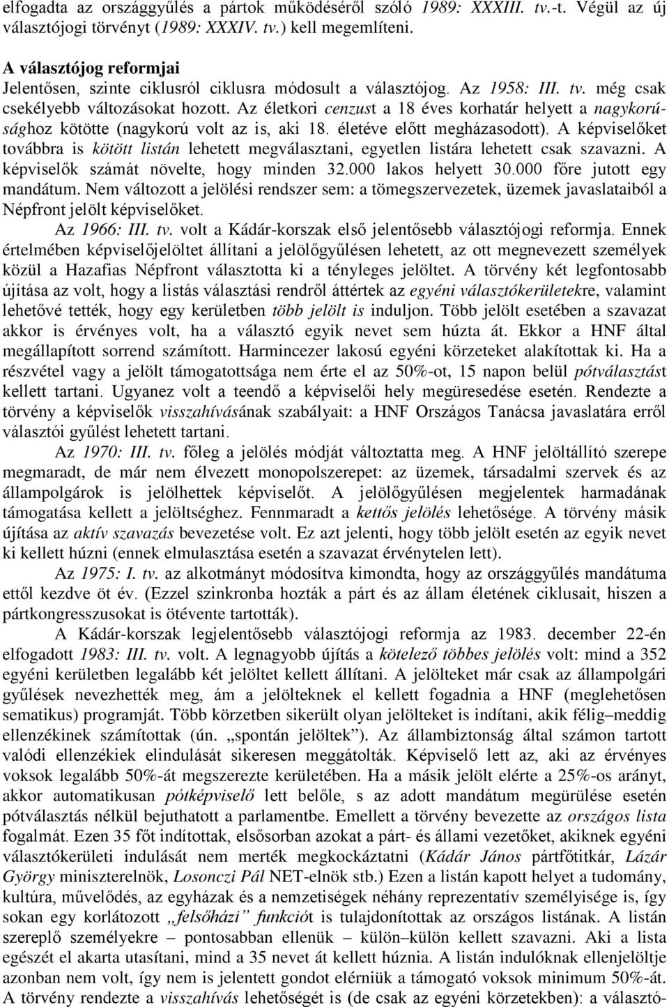 Az életkori cenzust a 18 éves korhatár helyett a nagykorúsághoz kötötte (nagykorú volt az is, aki 18. életéve elıtt megházasodott).