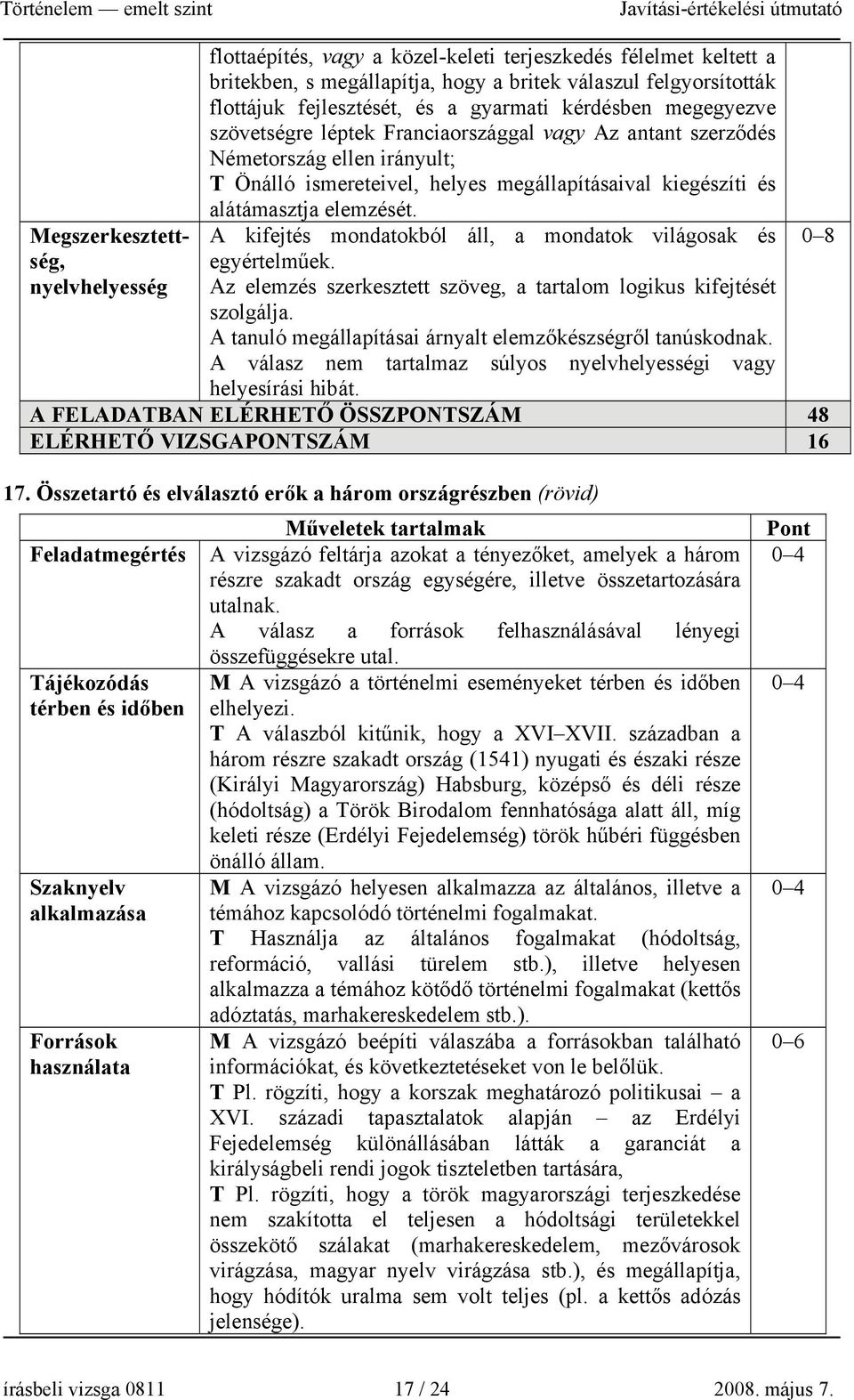 elemzését. A kifejtés mondatokból áll, a mondatok világosak és egyértelműek. Az elemzés szerkesztett szöveg, a tartalom logikus kifejtését szolgálja.