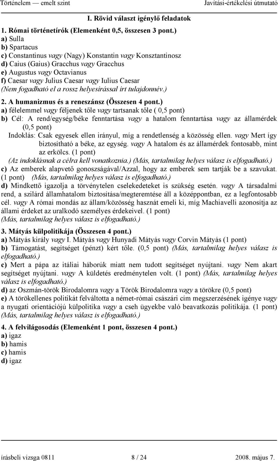 (Nem fogadható el a rossz helyesírással írt tulajdonnév.) 2. A humanizmus és a reneszánsz (Összesen 4 pont.