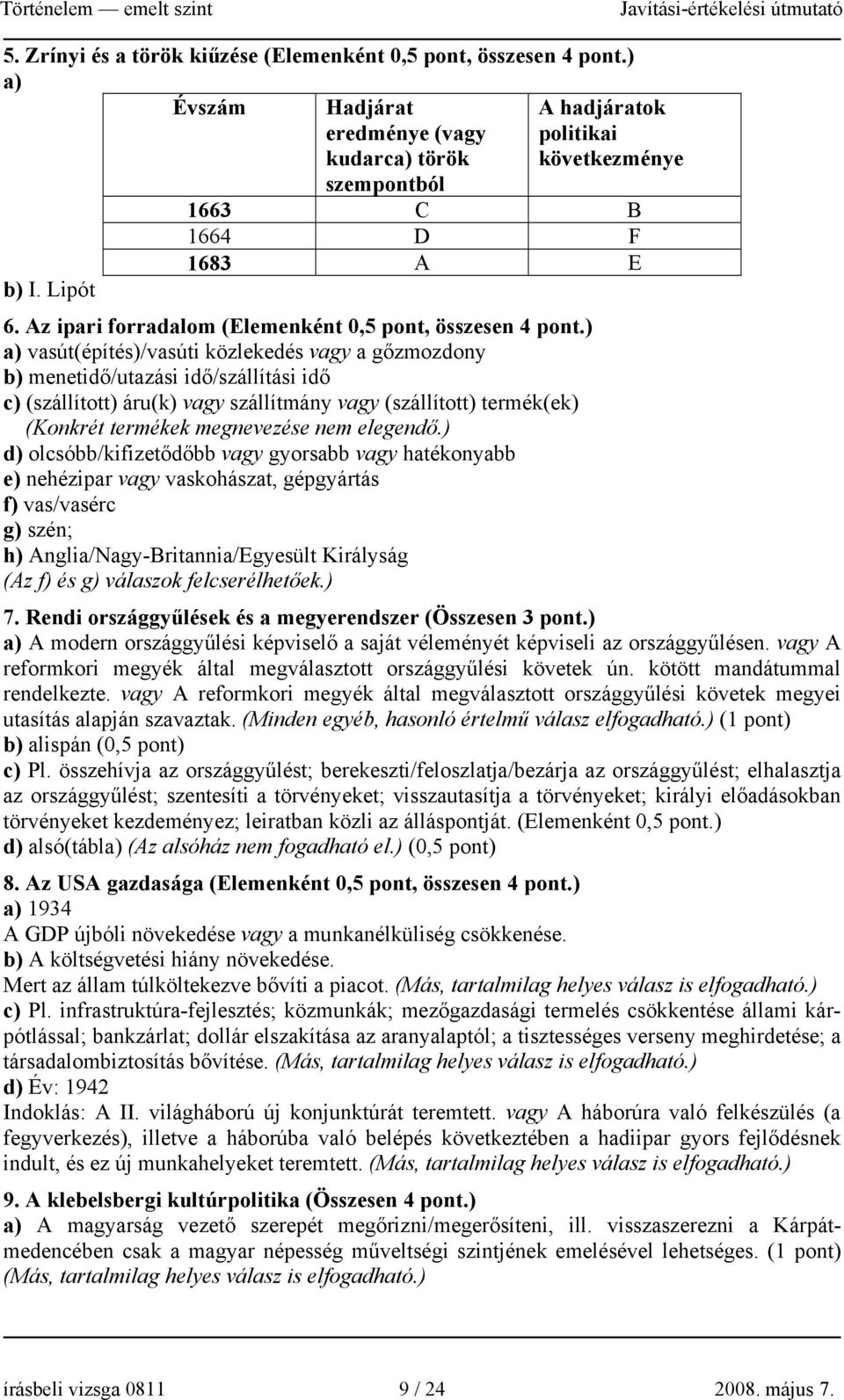 ) a) vasút(építés)/vasúti közlekedés vagy a gőzmozdony b) menetidő/utazási idő/szállítási idő c) (szállított) áru(k) vagy szállítmány vagy (szállított) termék(ek) (Konkrét termékek megnevezése nem