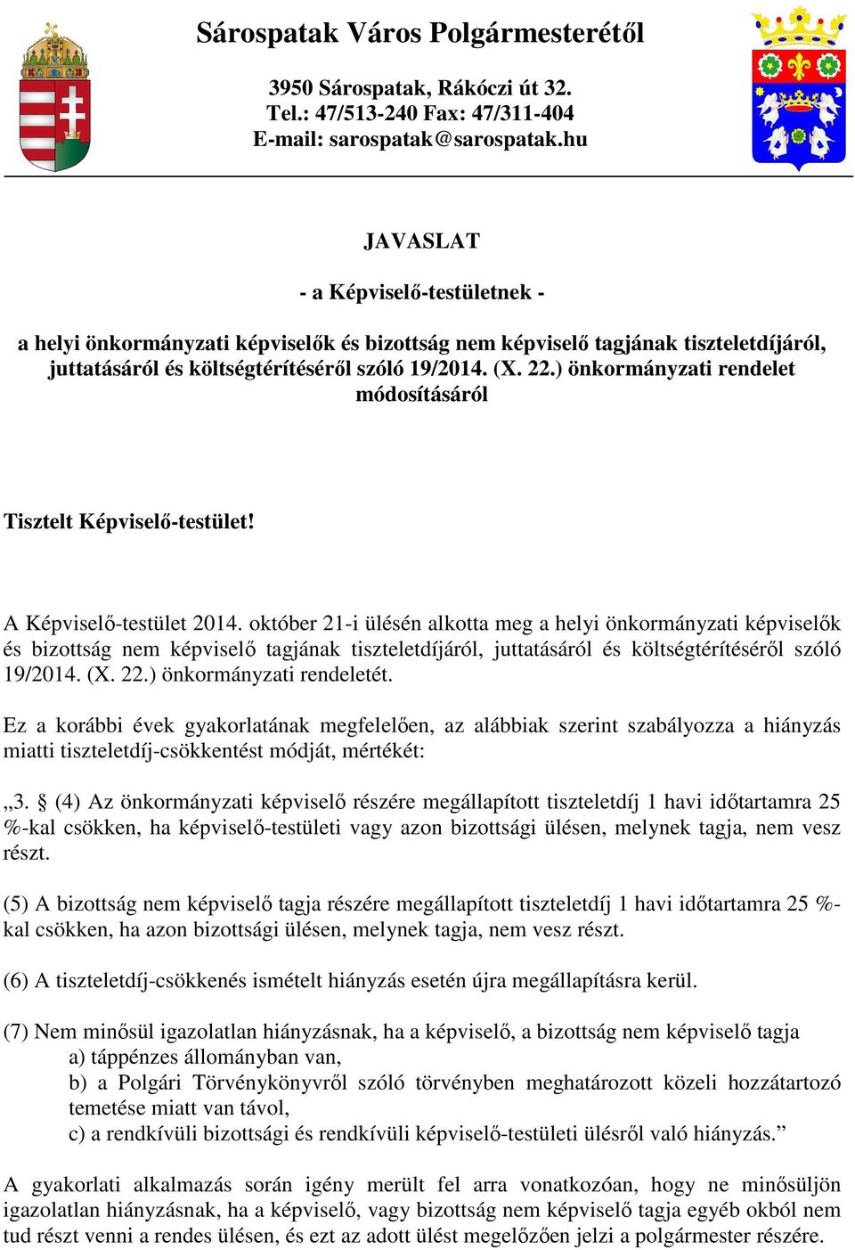 22.) önkormányzati rendeletét. Ez a korábbi évek gyakorlatának megfelelően, az alábbiak szerint szabályozza a hiányzás miatti tiszteletdíj-csökkentést módját, mértékét: 3.