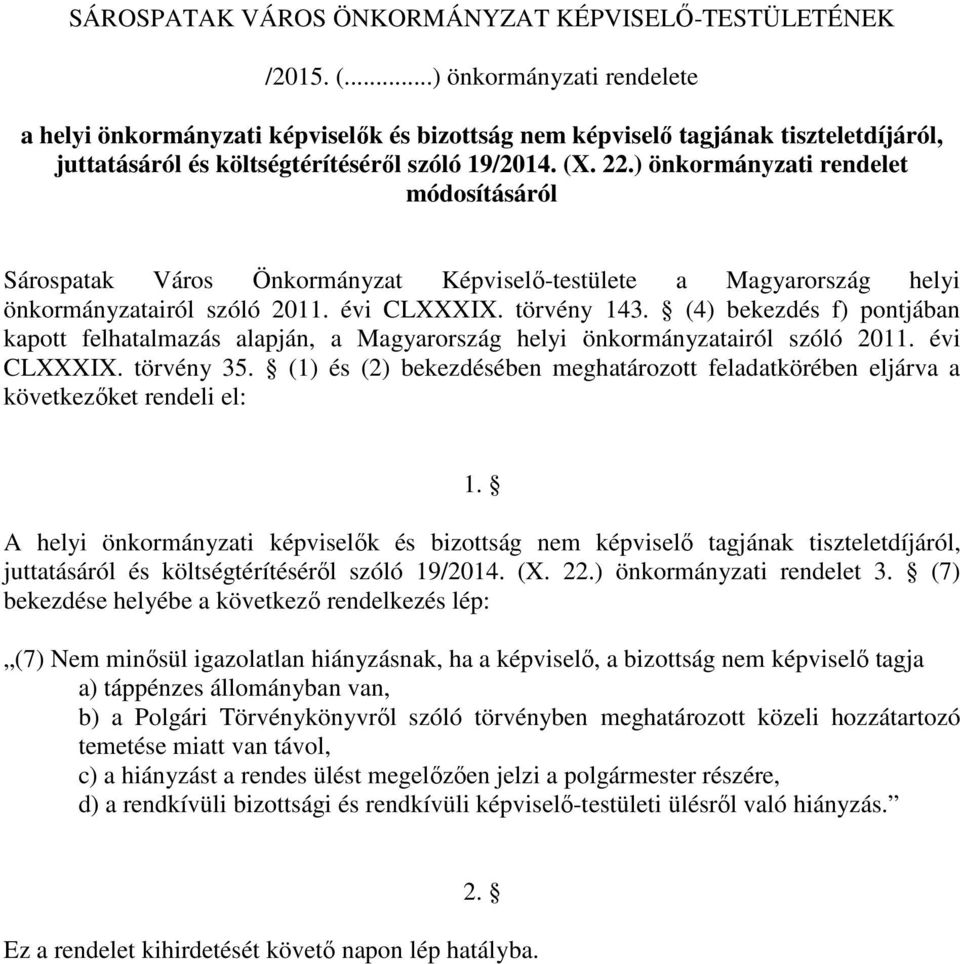 (1) és (2) bekezdésében meghatározott feladatkörében eljárva a következőket rendeli el: 1. A helyi önkormányzati képviselők és bizottság nem képviselő tagjának tiszteletdíjáról, 3.