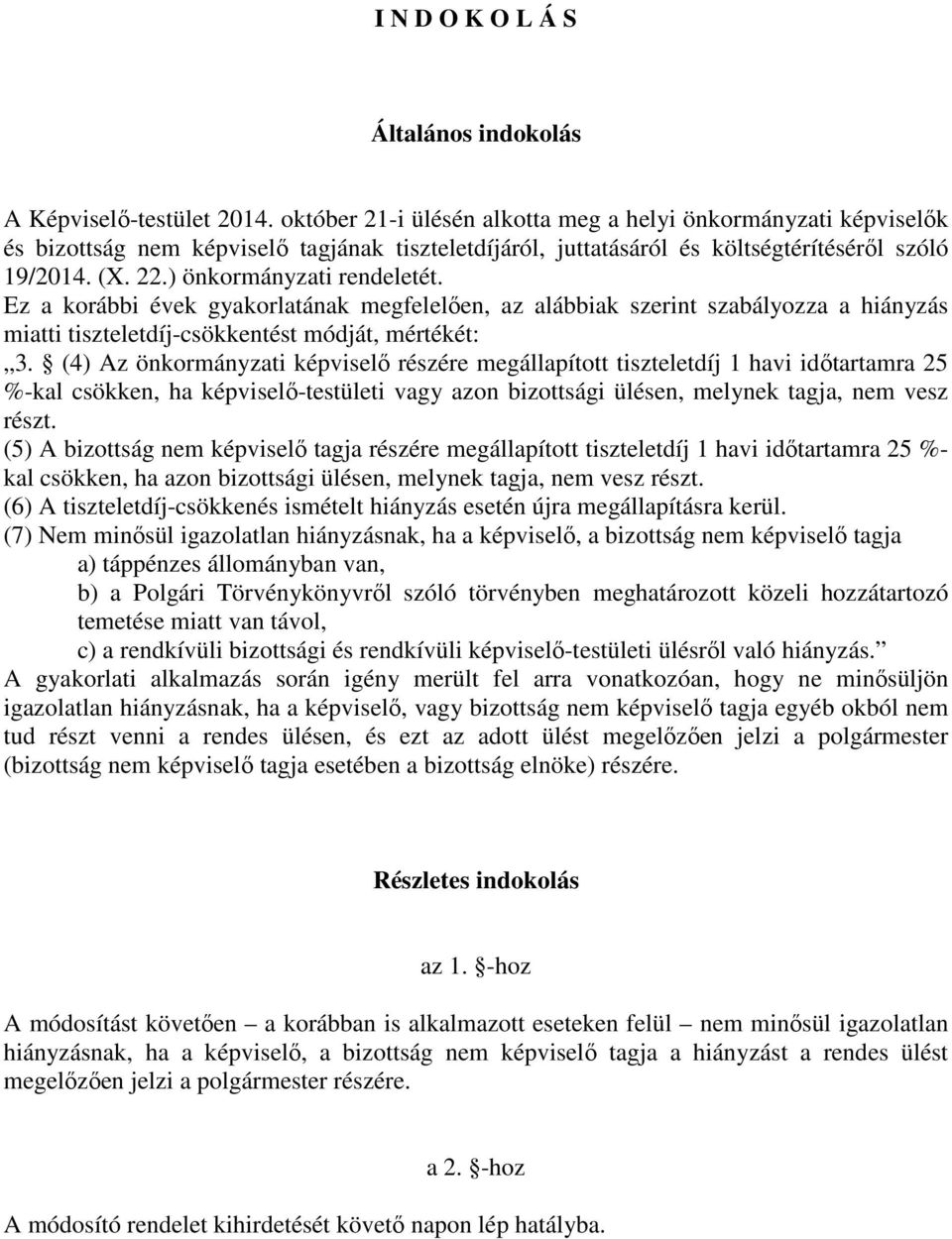 ) önkormányzati rendeletét. Ez a korábbi évek gyakorlatának megfelelően, az alábbiak szerint szabályozza a hiányzás miatti tiszteletdíj-csökkentést módját, mértékét: 3.