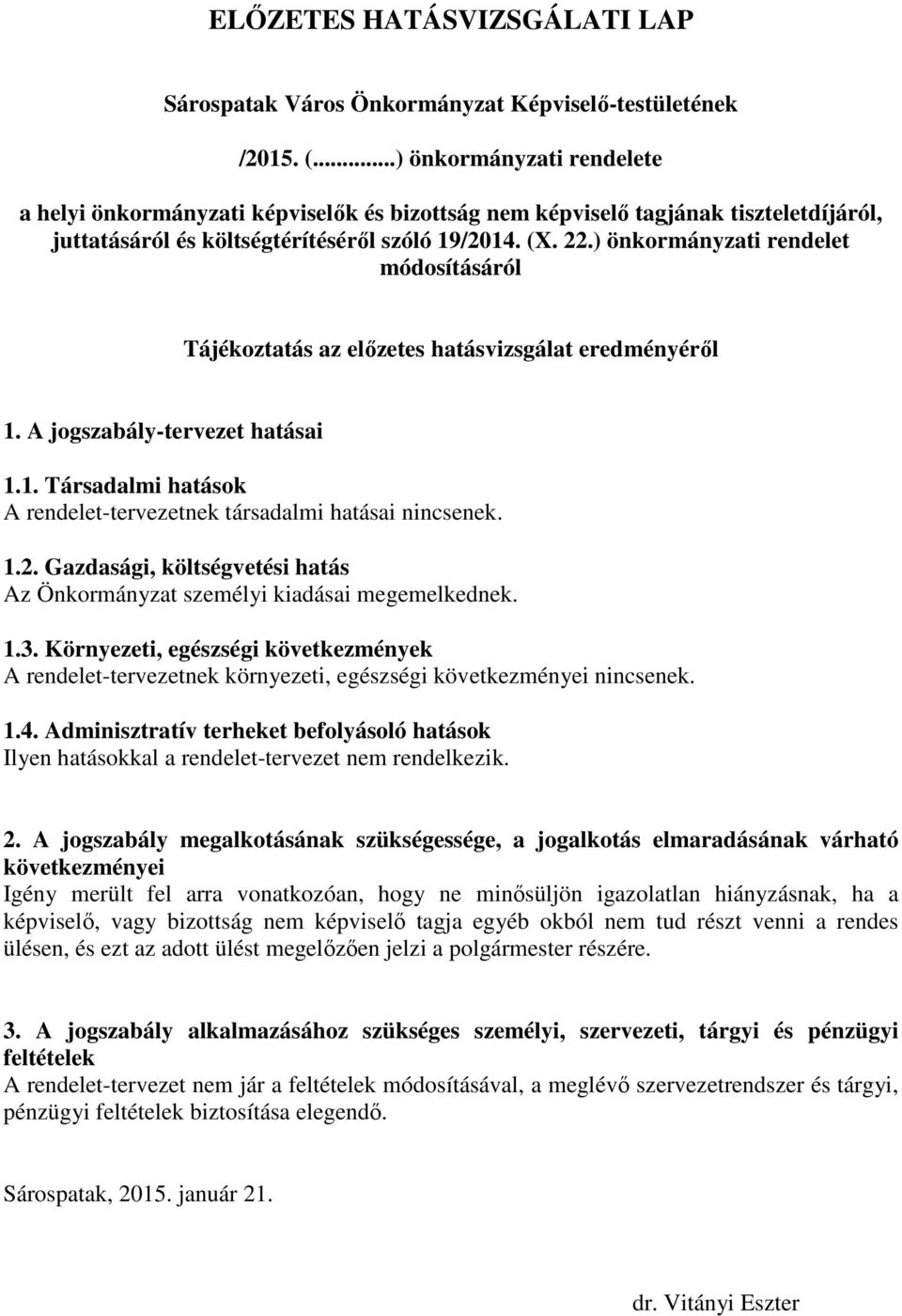 Környezeti, egészségi következmények A rendelet-tervezetnek környezeti, egészségi következményei nincsenek. 1.4.