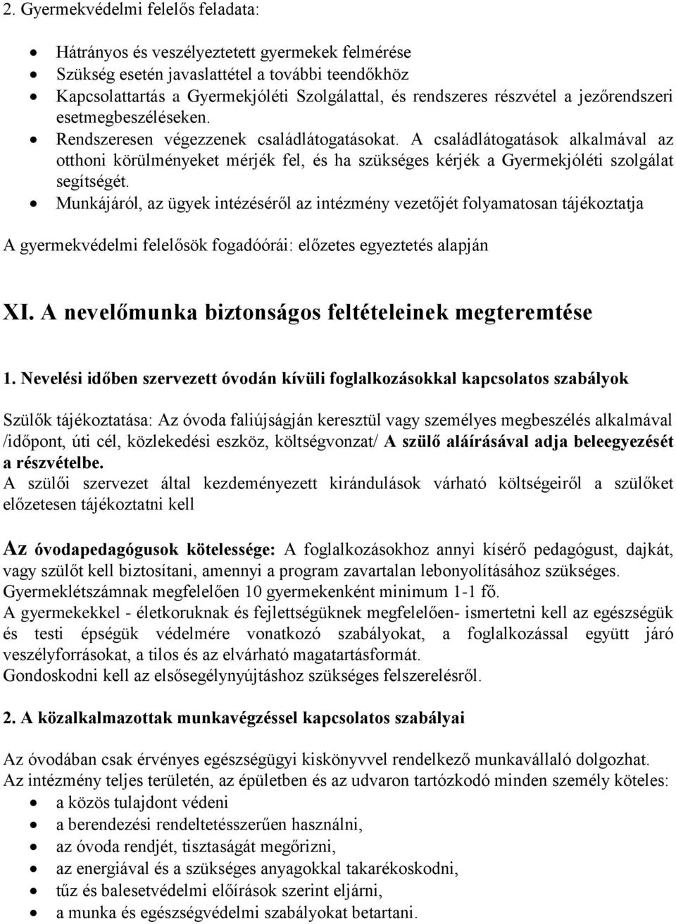 A családlátogatások alkalmával az otthoni körülményeket mérjék fel, és ha szükséges kérjék a Gyermekjóléti szolgálat segítségét.