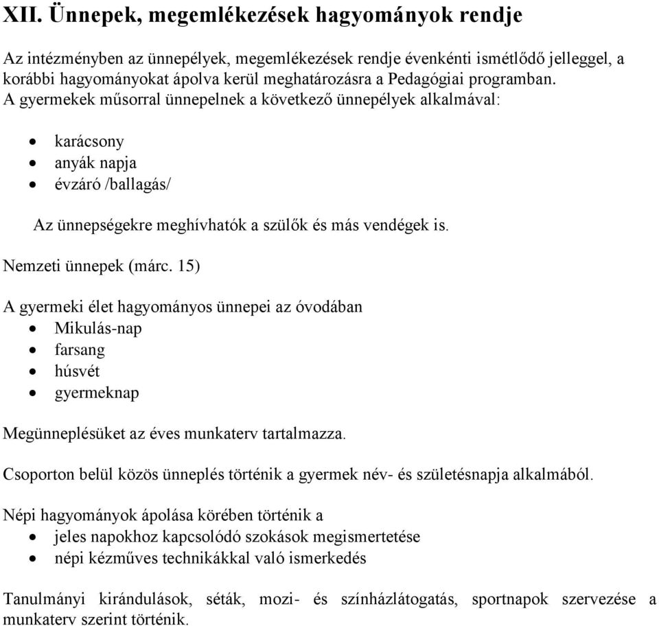 15) A gyermeki élet hagyományos ünnepei az óvodában Mikulás-nap farsang húsvét gyermeknap Megünneplésüket az éves munkaterv tartalmazza.