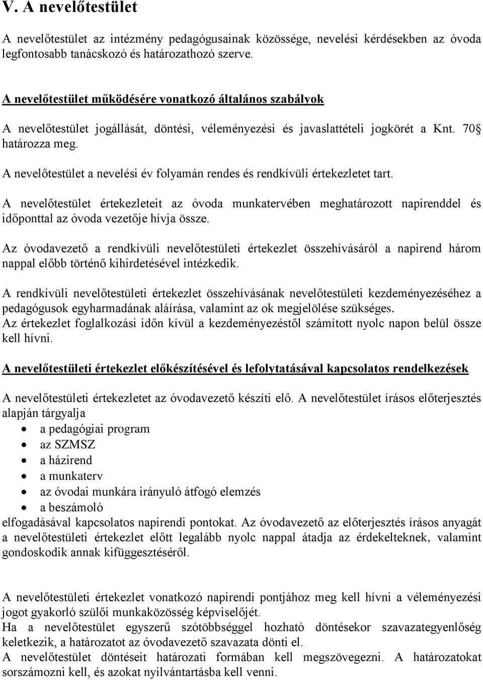 A nevelőtestület a nevelési év folyamán rendes és rendkívüli értekezletet tart.