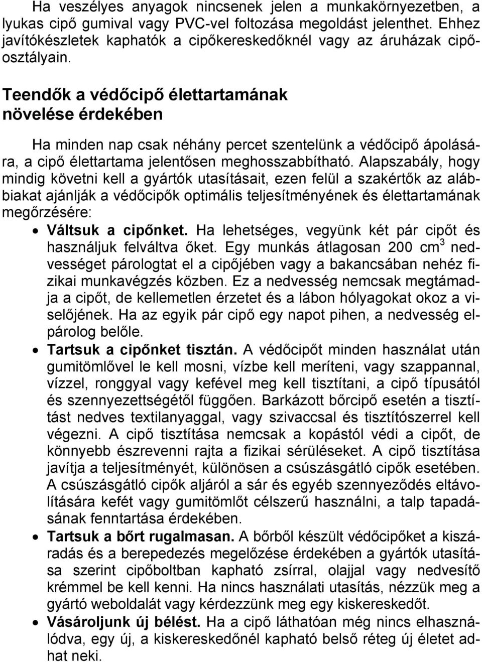 Teendők a védőcipő élettartamának növelése érdekében Ha minden nap csak néhány percet szentelünk a védőcipő ápolására, a cipő élettartama jelentősen meghosszabbítható.