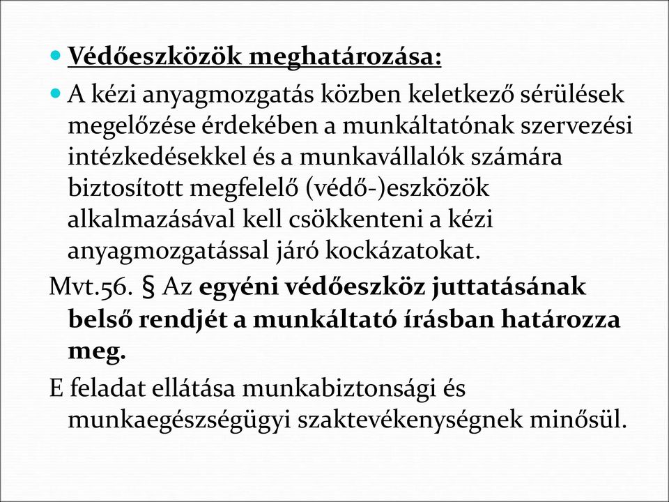 csökkenteni a kézi anyagmozgatással járó kockázatokat. Mvt.56.