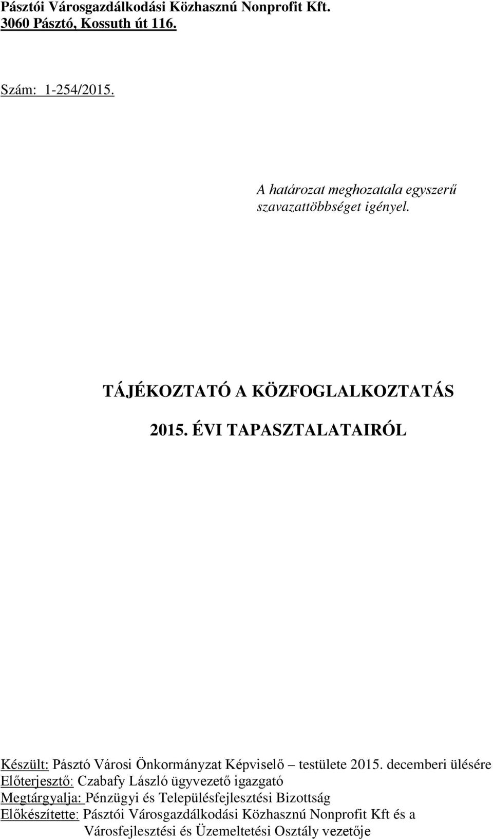 ÉVI TAPASZTALATAIRÓL Készült: Pásztó Városi Önkormányzat Képviselő testülete 2015.