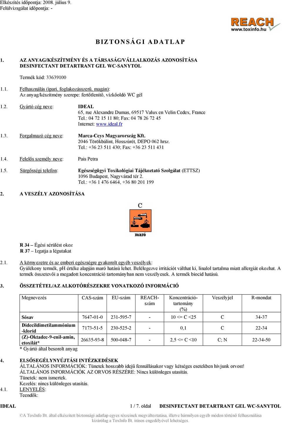 2046 Törökbálint, Hosszúrét, DEPO 062 hrsz. Tel.: +36 23 511 430; Fax: +36 23 511 431 1.4. Felelős személy neve: Pais Petra 1.5. Sürgősségi telefon: Egészségügyi Toxikológiai Tájékoztató Szolgálat (ETTSZ) 1096 Budapest, Nagyvárad tér 2.