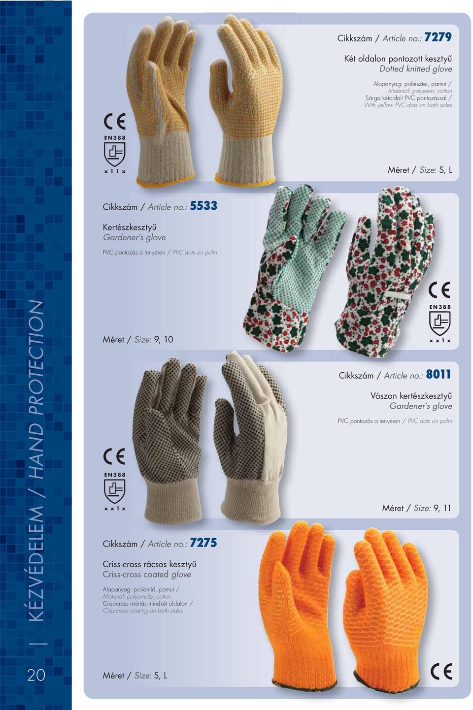 x11xx Méret / Size: S, L : 5533 Kertészkesztyû Gardener s glove PVC pontozás a tenyéren / PVC dots on palm KÉZVÉDELEM / HAND PROTECTION Méret / Size: 9, 10 x x 1 x : 7275 Criss-cross rácsos