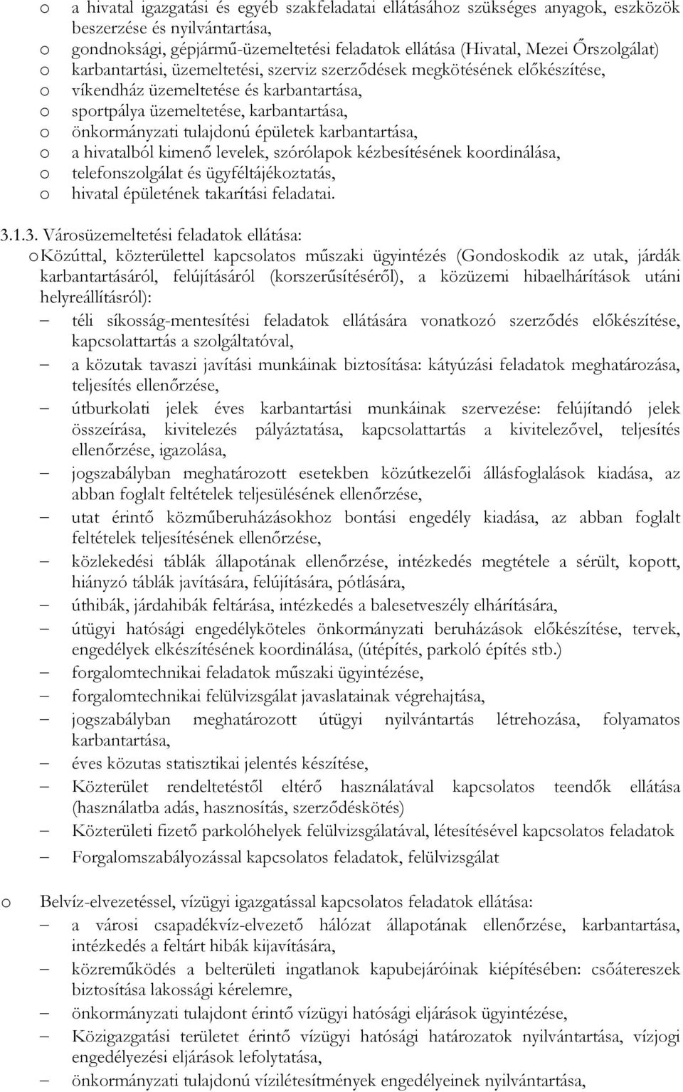 karbantartása, a hivatalból kimenı levelek, szórólapk kézbesítésének krdinálása, telefnszlgálat és ügyféltájékztatás, hivatal épületének takarítási feladatai. 3.