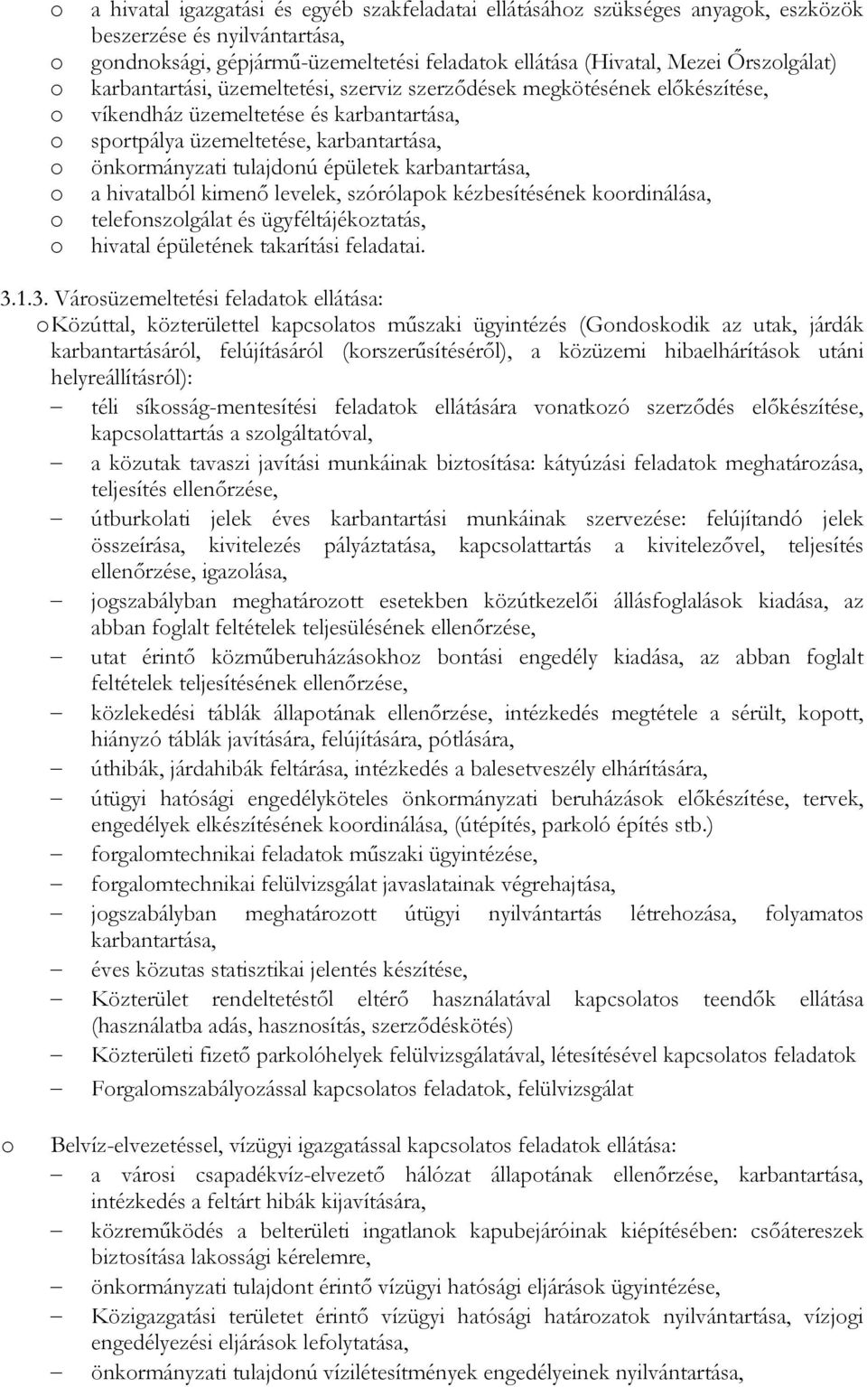 karbantartása, a hivatalból kimenı levelek, szórólapk kézbesítésének krdinálása, telefnszlgálat és ügyféltájékztatás, hivatal épületének takarítási feladatai. 3.