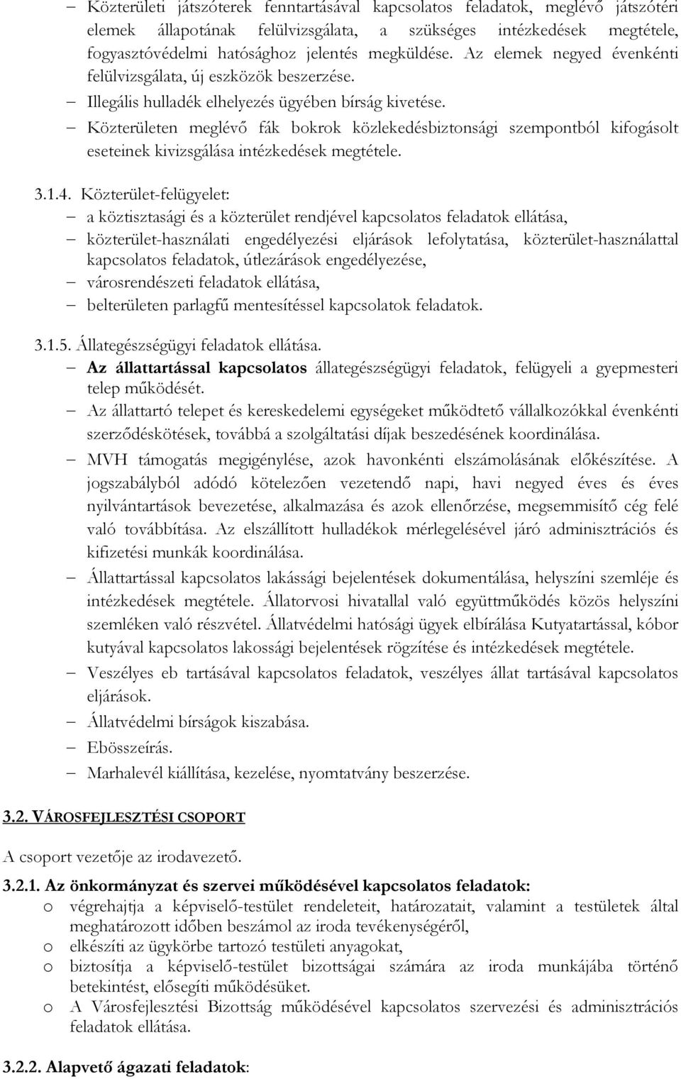 Közterületen meglévı fák bkrk közlekedésbiztnsági szempntból kifgáslt eseteinek kivizsgálása intézkedések megtétele. 3.1.4.