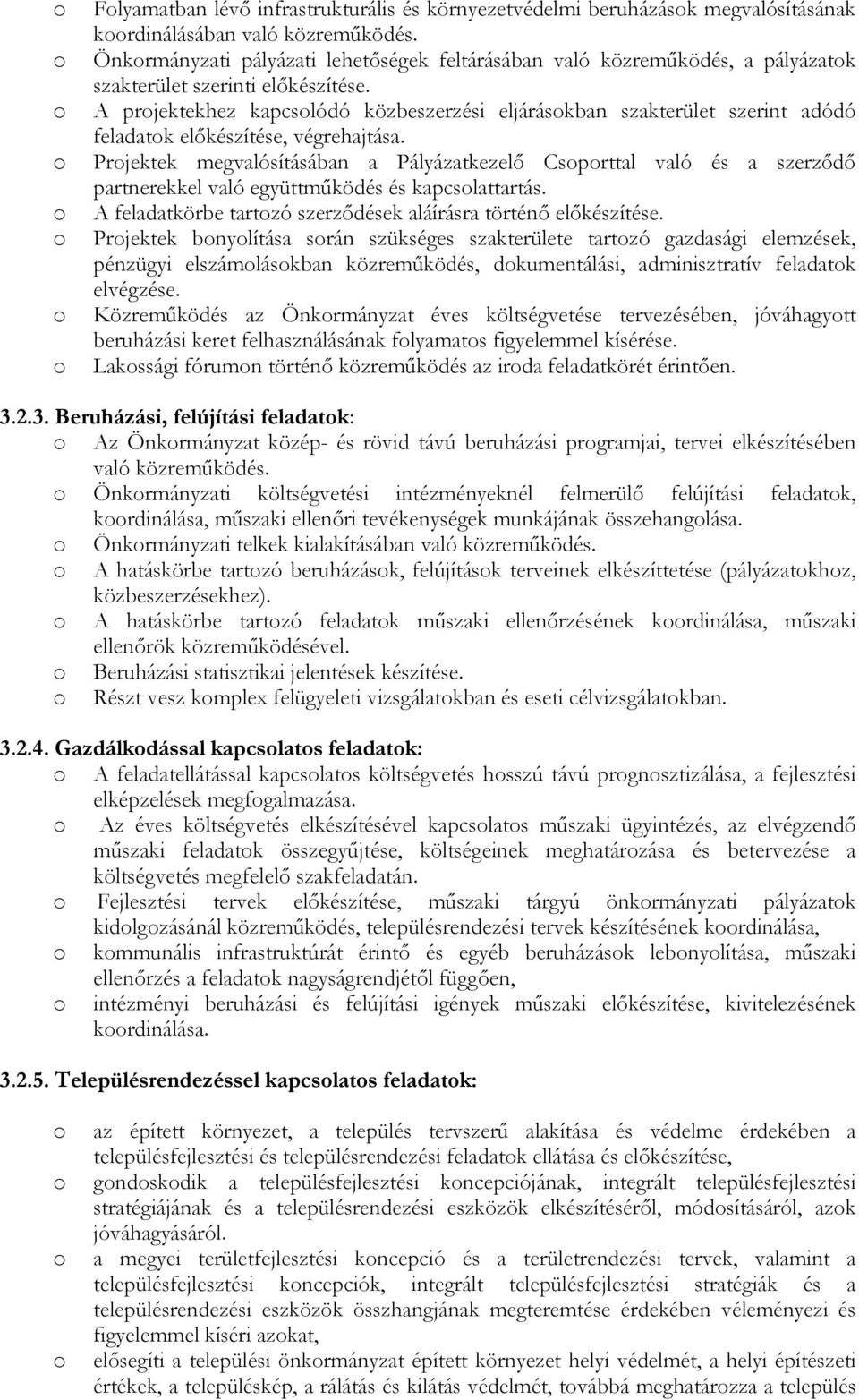 A prjektekhez kapcslódó közbeszerzési eljáráskban szakterület szerint adódó feladatk elıkészítése, végrehajtása.