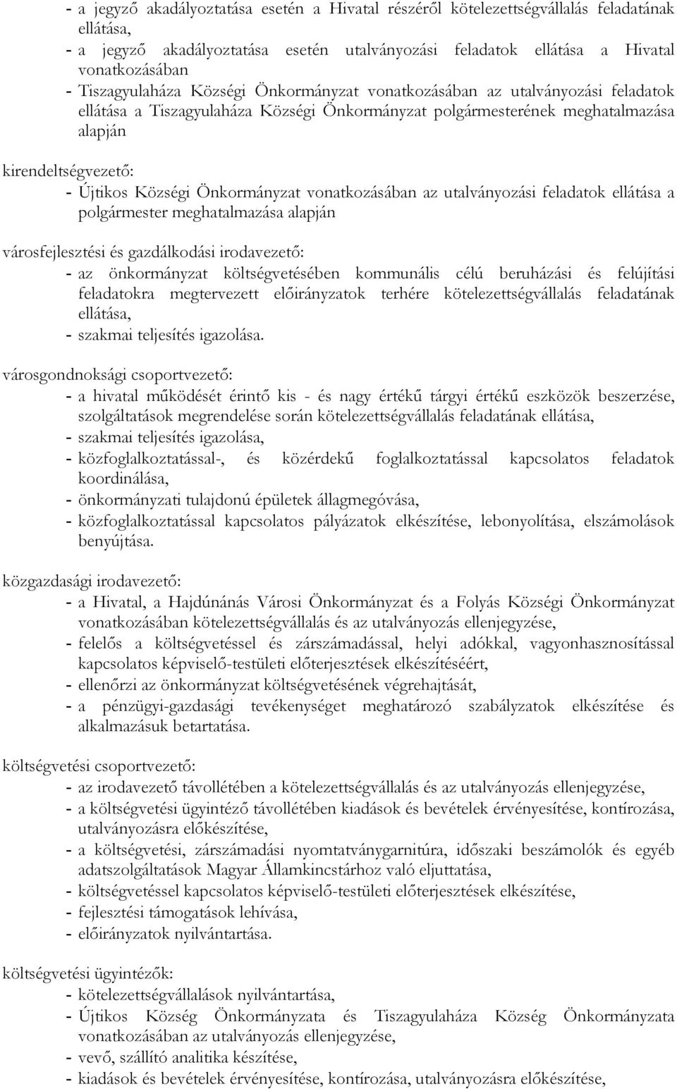 vnatkzásában az utalványzási feladatk ellátása a plgármester meghatalmazása alapján vársfejlesztési és gazdálkdási irdavezetı: - az önkrmányzat költségvetésében kmmunális célú beruházási és