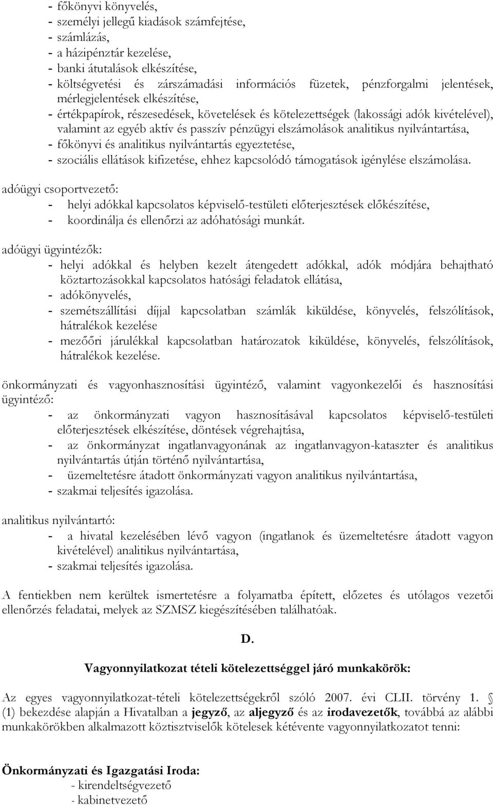 nyilvántartása, - fıkönyvi és analitikus nyilvántartás egyeztetése, - szciális ellátásk kifizetése, ehhez kapcslódó támgatásk igénylése elszámlása.