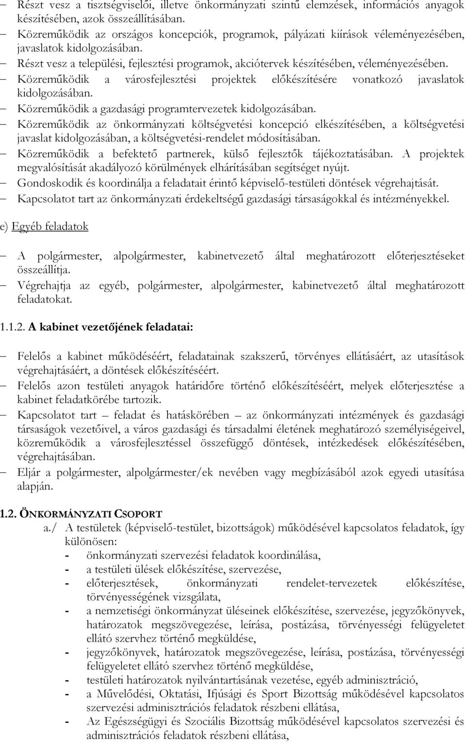 Közremőködik a vársfejlesztési prjektek elıkészítésére vnatkzó javaslatk kidlgzásában. Közremőködik a gazdasági prgramtervezetek kidlgzásában.