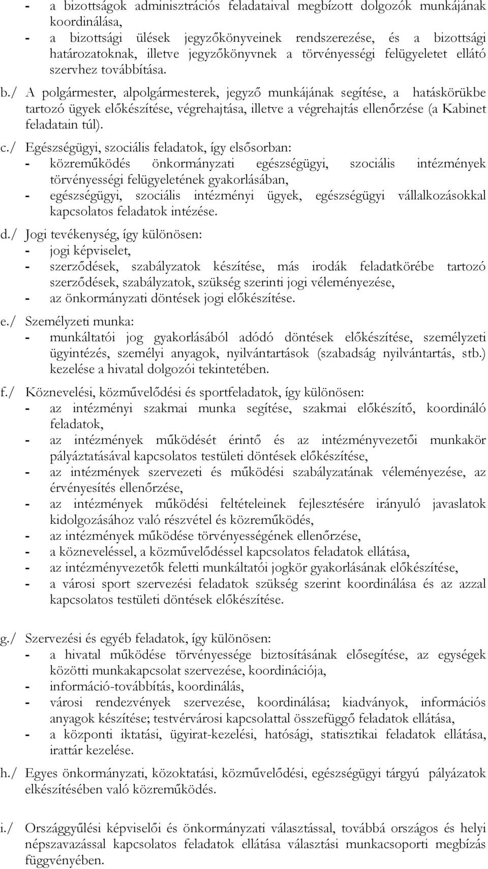 / A plgármester, alplgármesterek, jegyzı munkájának segítése, a hatáskörükbe tartzó ügyek elıkészítése, végrehajtása, illetve a végrehajtás ellenırzése (a Kabinet feladatain túl). c.