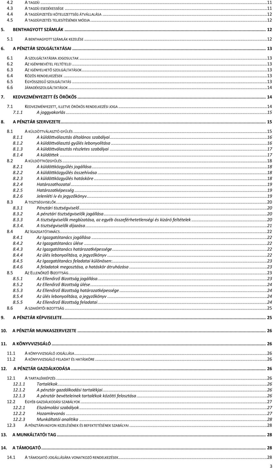 ..13 6.5 EGYÖSSZEGŰ SZOLGÁLTATÁS...13 6.6 JÁRADÉKSZOLGÁLTATÁSOK...14 7. KEDVEZMÉNYEZETT ÉS ÖRÖKÖS... 14 7.1 KEDVEZMÉNYEZETT, ILLETVE ÖRÖKÖS RENDELKEZÉSI JOGA...14 7.1.1 A joggyakorlás...15 8.