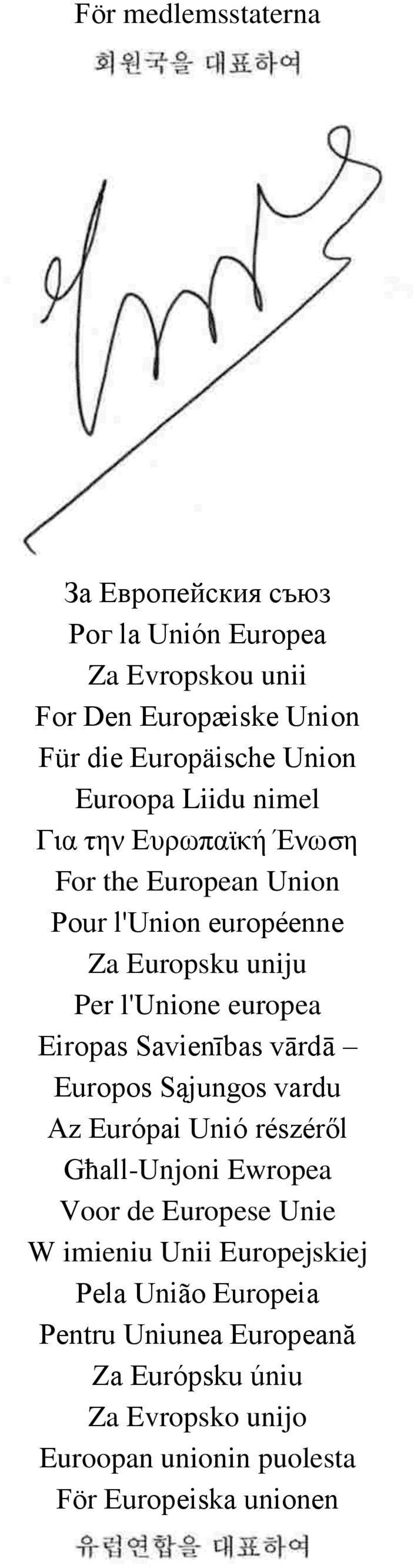 Eiropas Savienības vārdā Europos Sąjungos vardu Az Európai Unió részéről Għall-Unjoni Ewropea Voor de Europese Unie W imieniu Unii