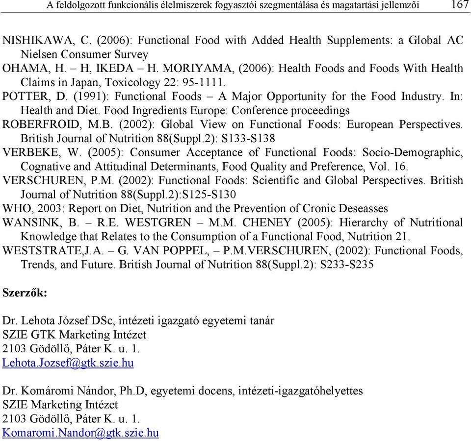 MORIYAMA, (2006): Health Foods and Foods With Health Claims in Japan, Toxicology 22: 95-1111. POTTER, D. (1991): Functional Foods A Major Opportunity for the Food Industry. In: Health and Diet.