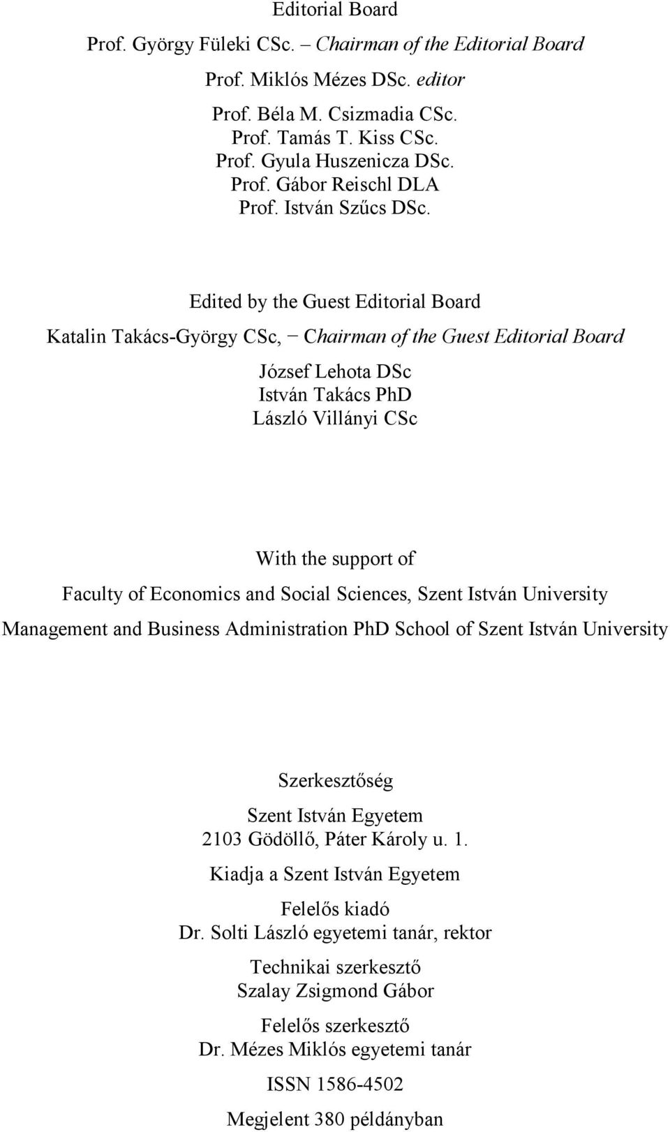 Edited by the Guest Editorial Board Katalin Takács-György CSc, Chairman of the Guest Editorial Board József Lehota DSc István Takács PhD László Villányi CSc With the support of Faculty of Economics