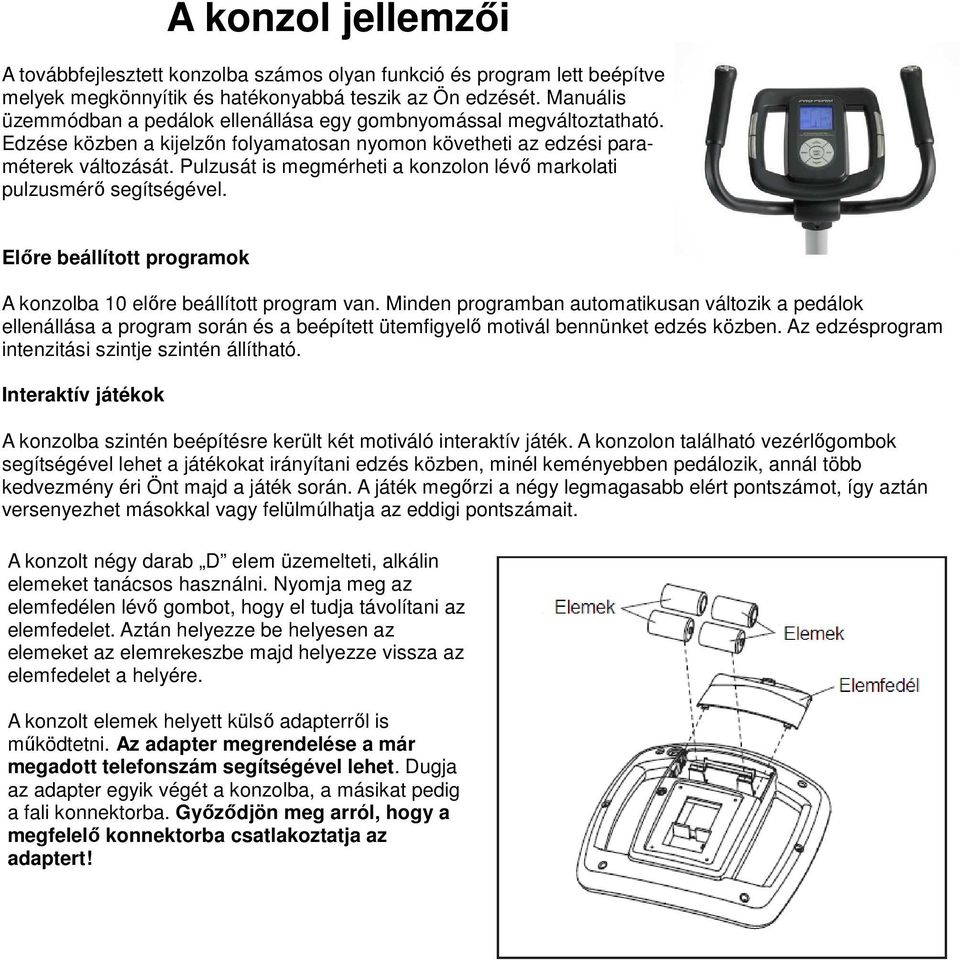 Pulzusát is megmérheti a konzolon lévı markolati pulzusmérı segítségével. Elıre beállított programok A konzolba 10 elıre beállított program van.