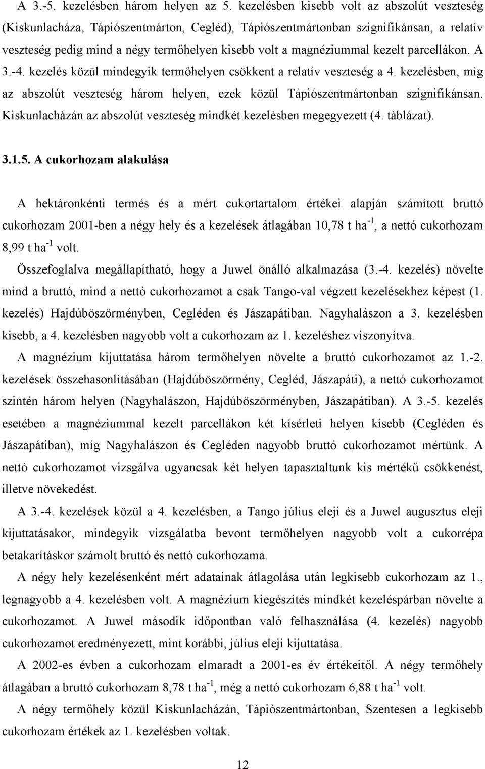 magnéziummal kezelt parcellákon. A 3.-4. kezelés közül mindegyik termőhelyen csökkent a relatív veszteség a 4.