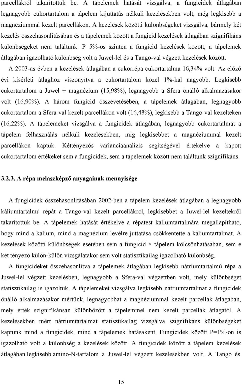 A kezelések közötti különbségeket vizsgálva, bármely két kezelés összehasonlításában és a tápelemek között a fungicid kezelések átlagában szignifikáns különbségeket nem találtunk.